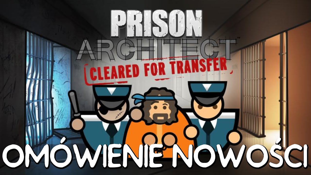 OM&Oacute;WIENIE NOWEGO DODATKU | Prison Architect: Cleared for Transfer [NOWE DLC] [PL]