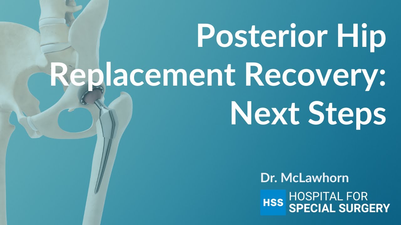 Posterior Hip Replacement Recovery:  Next Steps