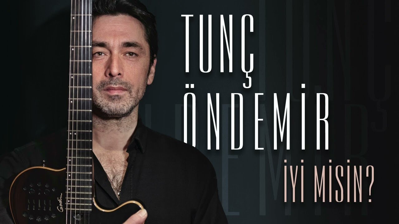 Tun&ccedil; &Ouml;ndemir - İyi Misin?
