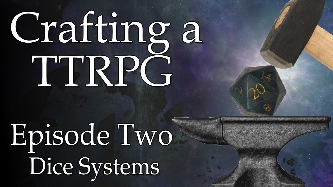 Crafting a TTRPG - Ep 2 - Dice systems
