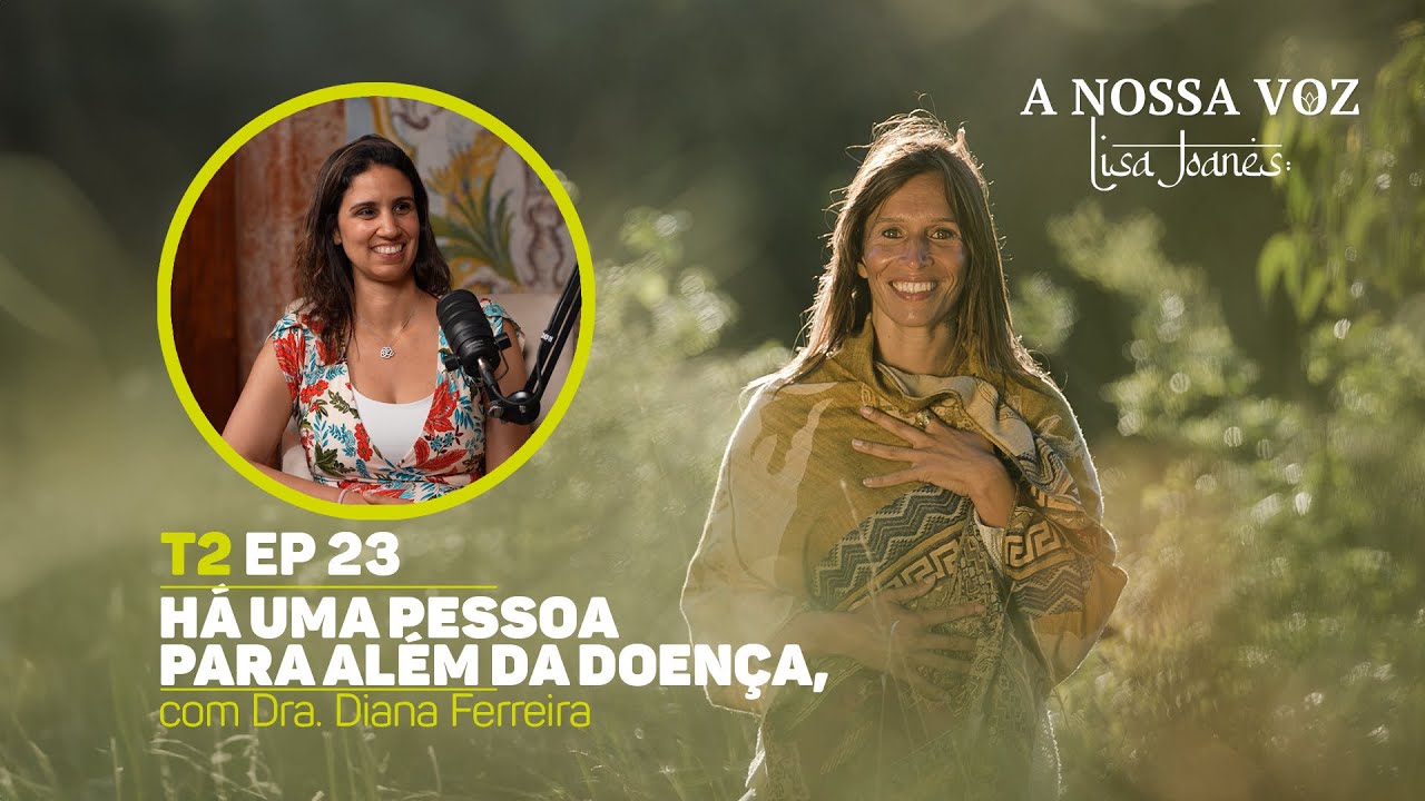 Há uma pessoa para além da doença, com Dra. Diana Ferreira