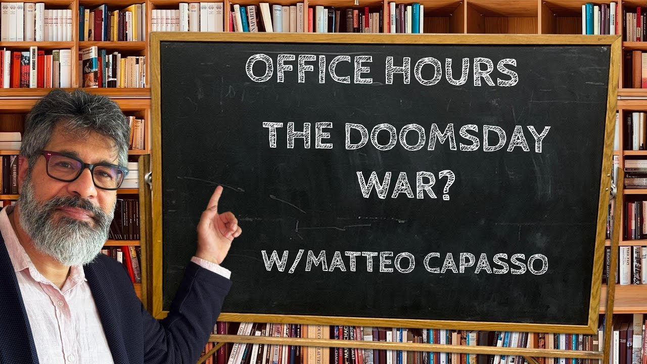 Office Hours 26-The Doomsday War? w/Matteo Capasso
