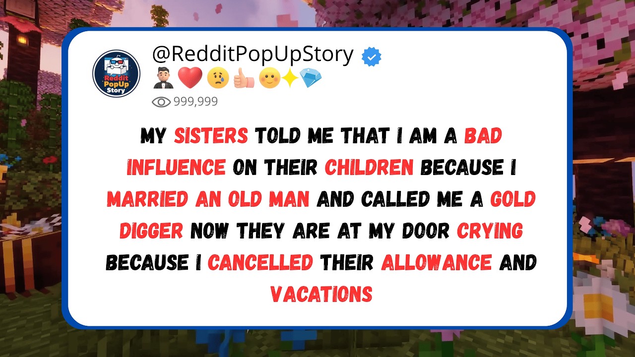 sisters told me that I am a bad influence on their children because I am a gold digger