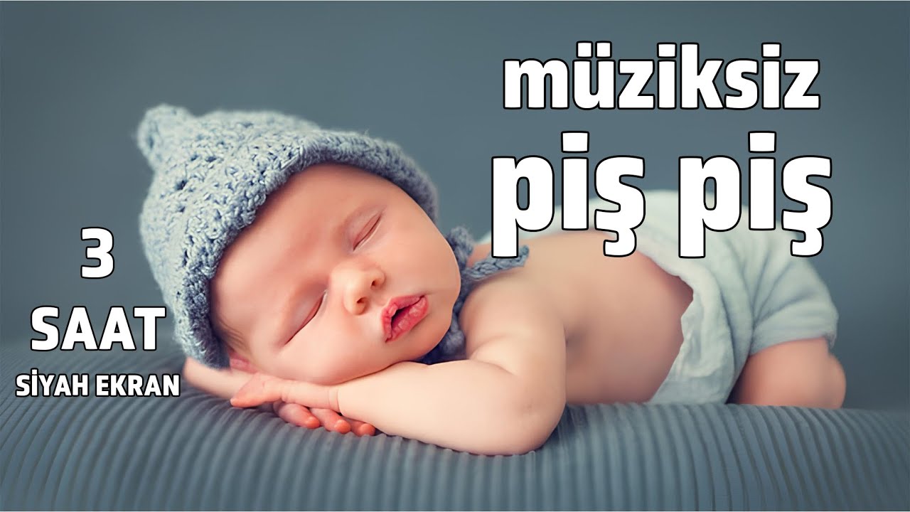 PİŞ PİŞ Sesi Müziksiz Kolik Bebekler İçin 3 saat Kesintisiz