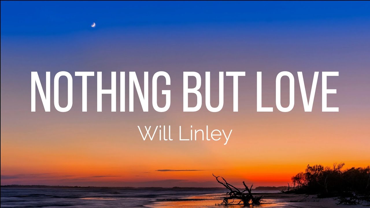 Will Linley - Nothing But Love (Lyrics)
