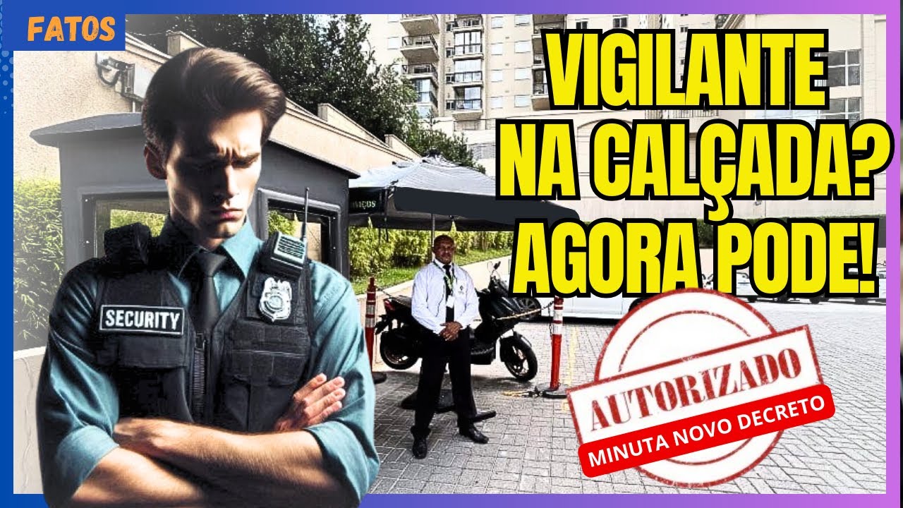 🔥 AGORA É LEI? Vigilante Pode Trabalhar Fora dos Muros! Entenda essa Mudança | Minuta do Decreto.