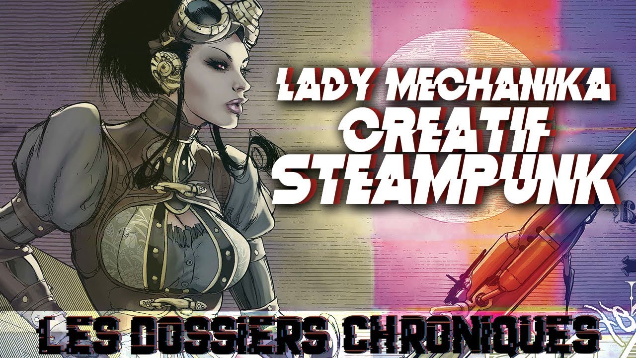 LADY MECHANIKA, CREATIF et STEAMPUNK - LDC #30