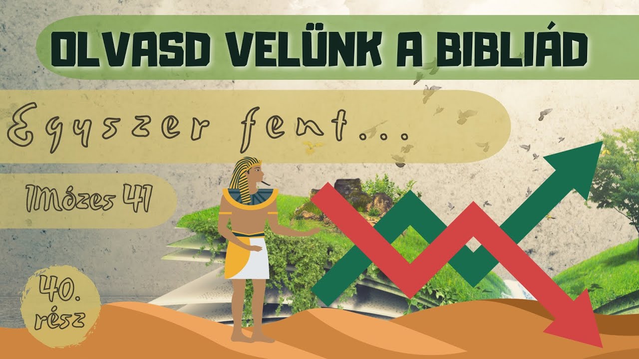 Olvasd velünk a Bibliád - 1 Mózes 41 - Egyszer fent... - Uzonyi Barnabás