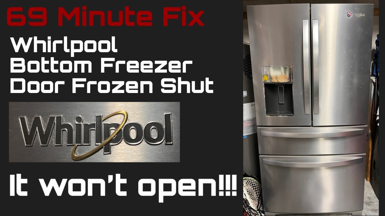 Whirlpool Bottom Freezer Frozen Shut - Will Not Open