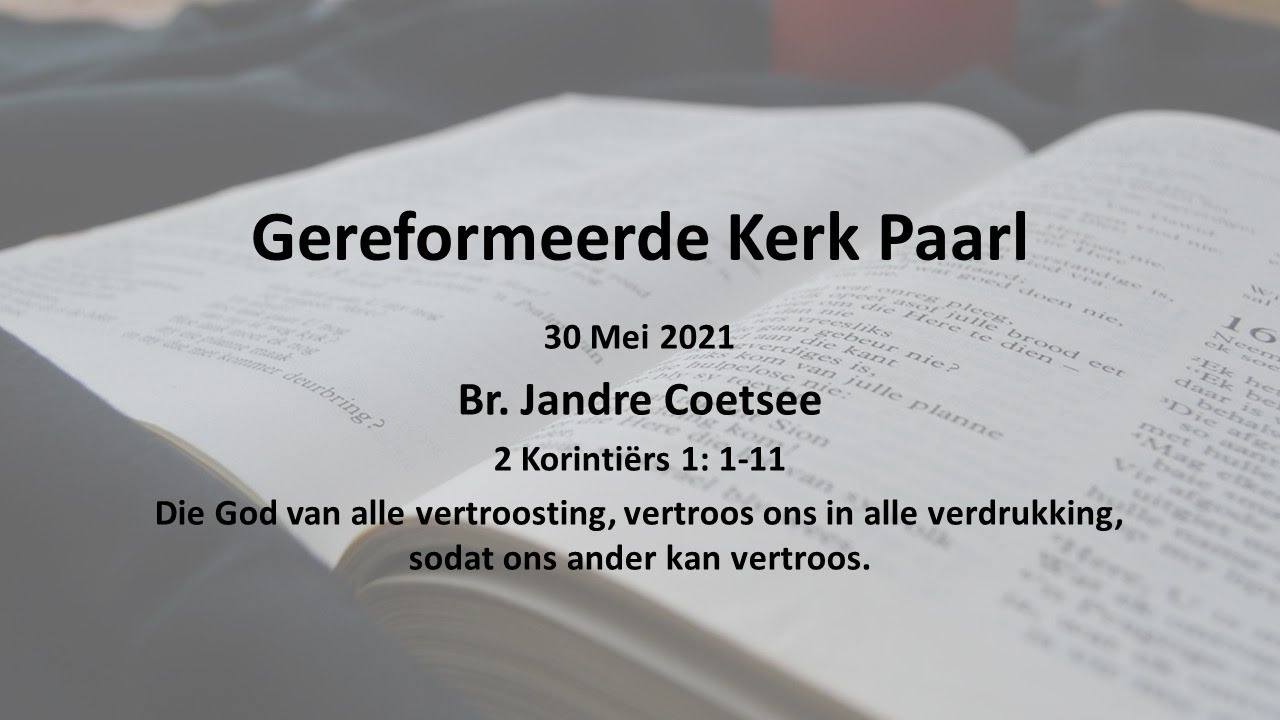 30 Mei 2021 - Die God van alle vertroosting, vertroos ons in alle verdrukking, sodat ons ander kan v