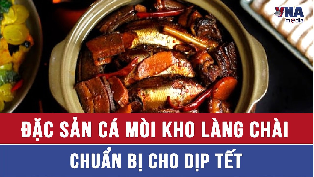 Đặc sản cá mòi kho làng Chài chuẩn bị cho dịp Tết - VNAMedia