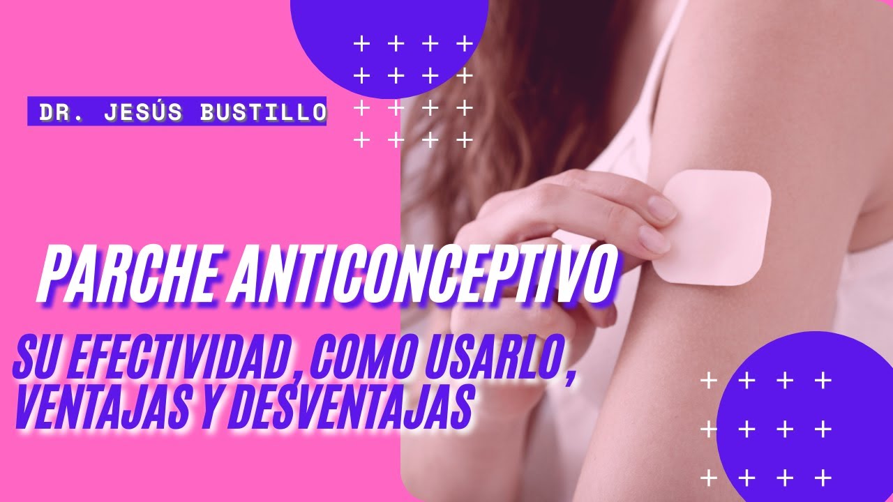 PARCHE anticonceptivo  Como se pone, Ventajas y Desventajas