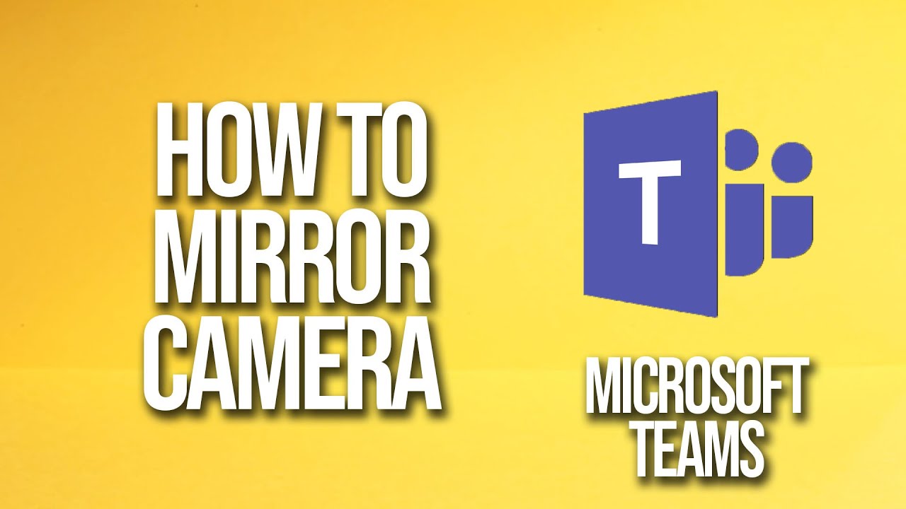 How To Mirror Camera Microsoft Teams Tutorial