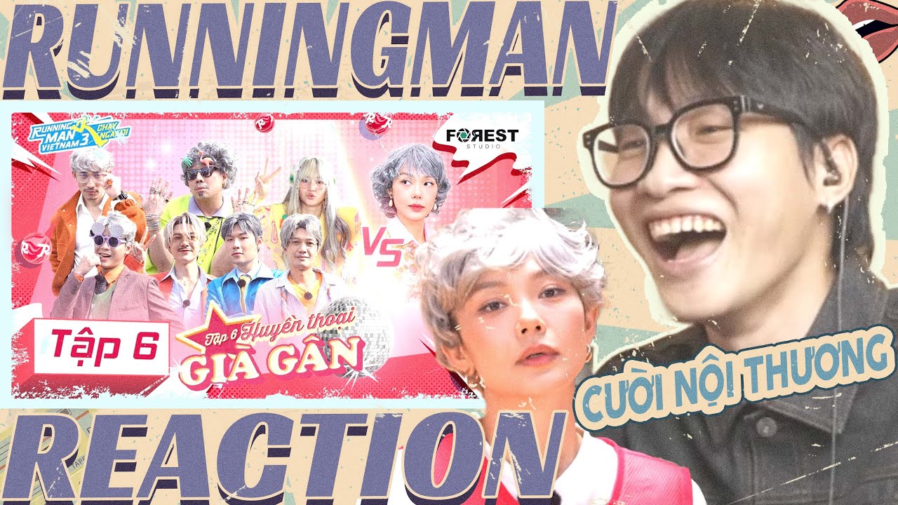 ( Reaction ) TẬP 06 RUNNING MAN VIETNAM MÙA 3 - CHẠY NGAY ĐI | Huyền Thoại Già Gân [HỒI 2: SẮC]