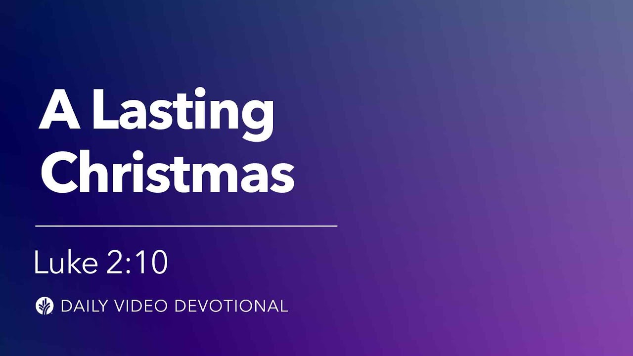 A Lasting Christmas | Luke 2:10 | Our Daily Bread Video Devotional