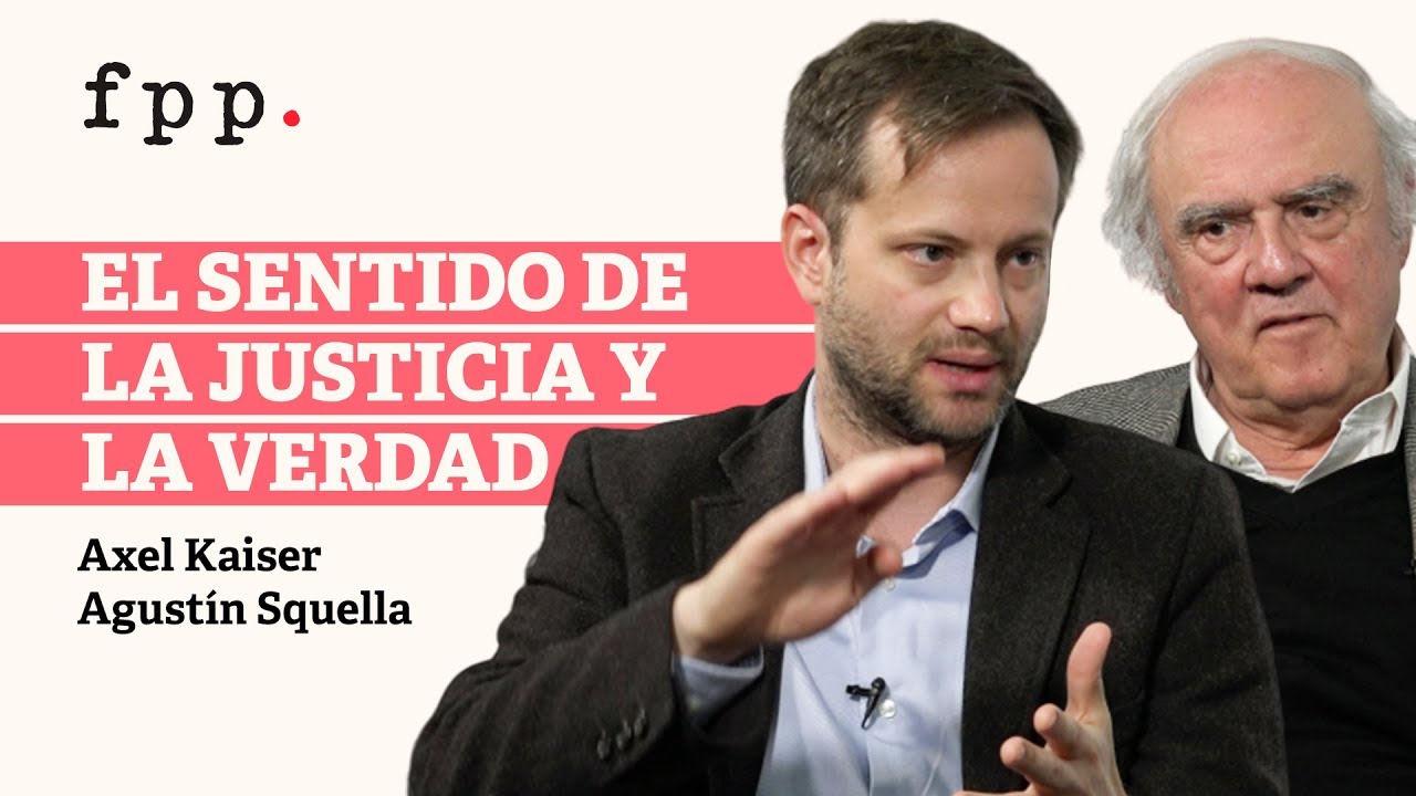 Axel Kaiser y Agustín Squella | El sentido de justicia y verdad en el liberalismo