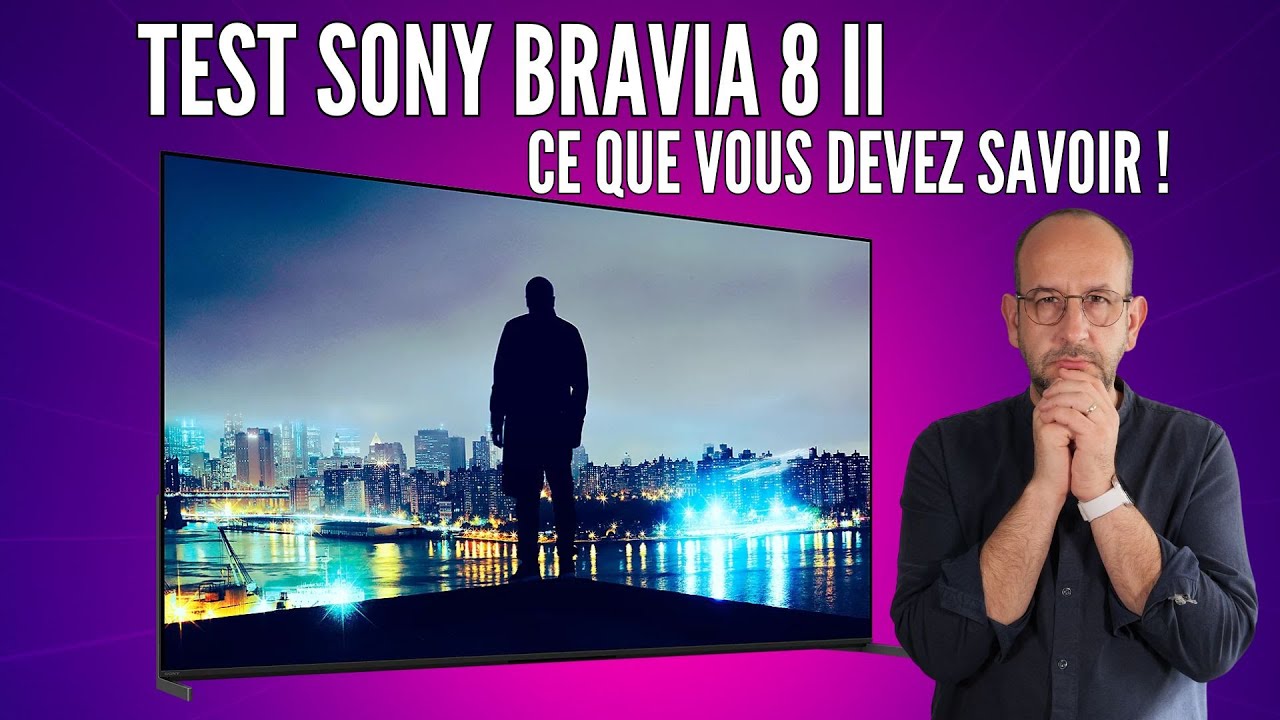 Test Sony Bravia 8 II : Ce que vous devez absolument savoir