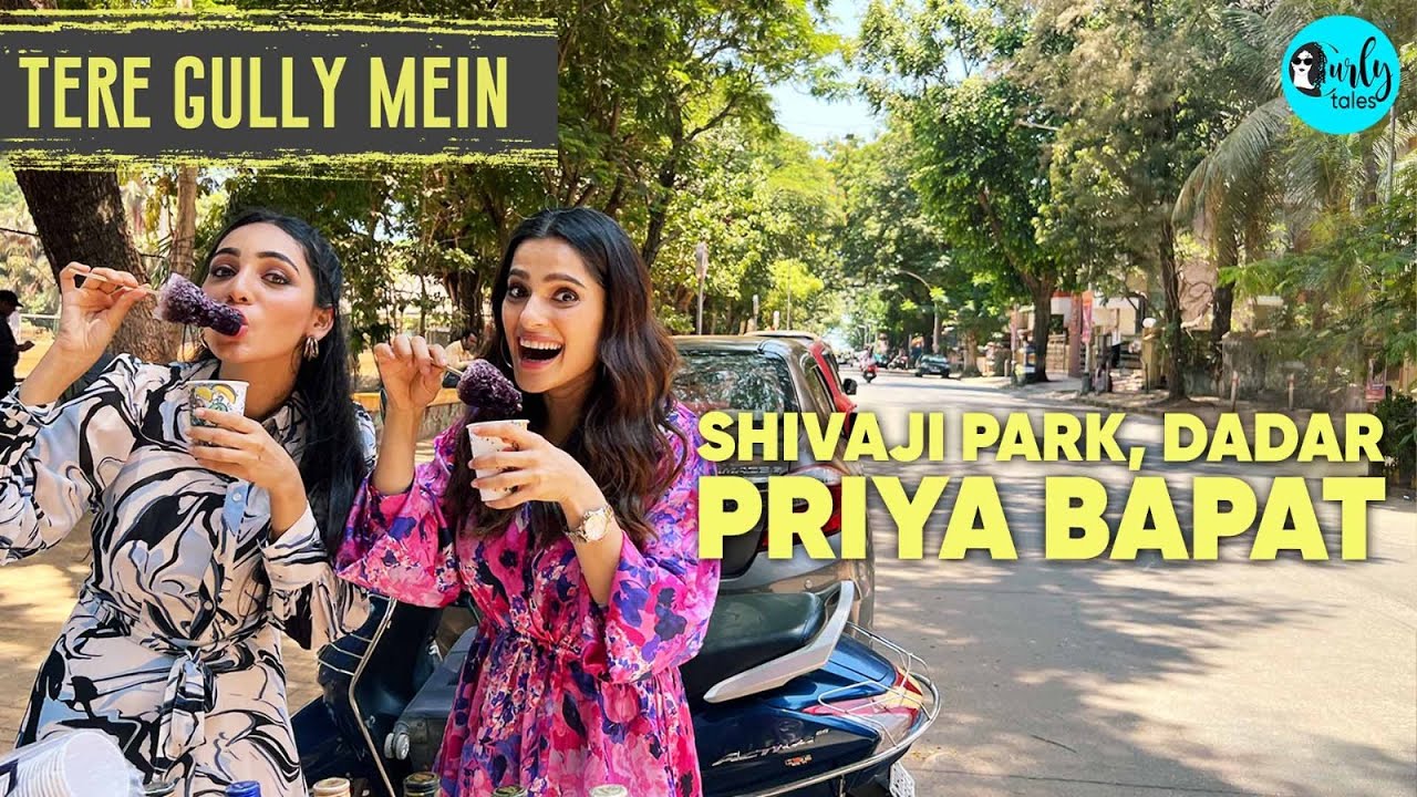Exploring Shivaji Park Dadar With Priya Bapat | Tere Gully Mein EP 42 | Curly Tales