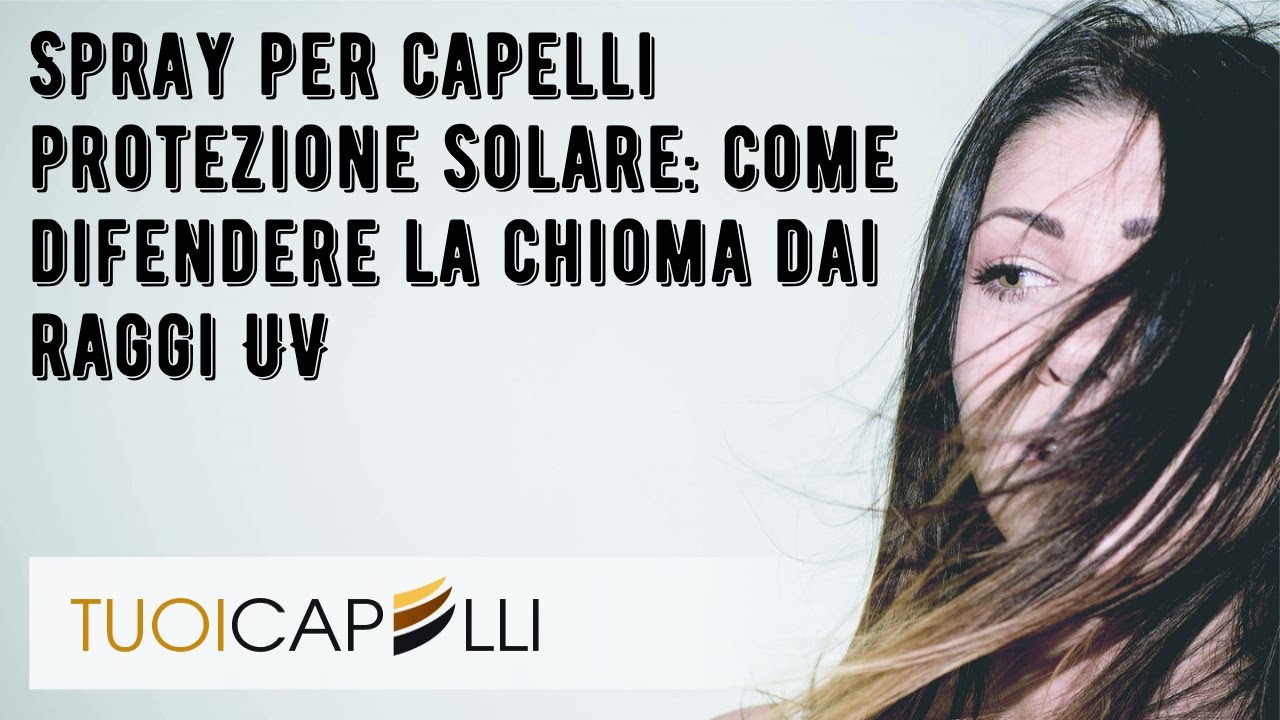 Spray per capelli protezione solare: come difendere la chioma dai raggi UV