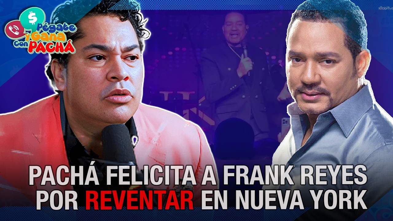 PACHÁ FELICITA A FRANK REYES: “SE ADUEÑA DE NUEVA YORK Y REVIENTA TODOS SUS CONCIERTOS”