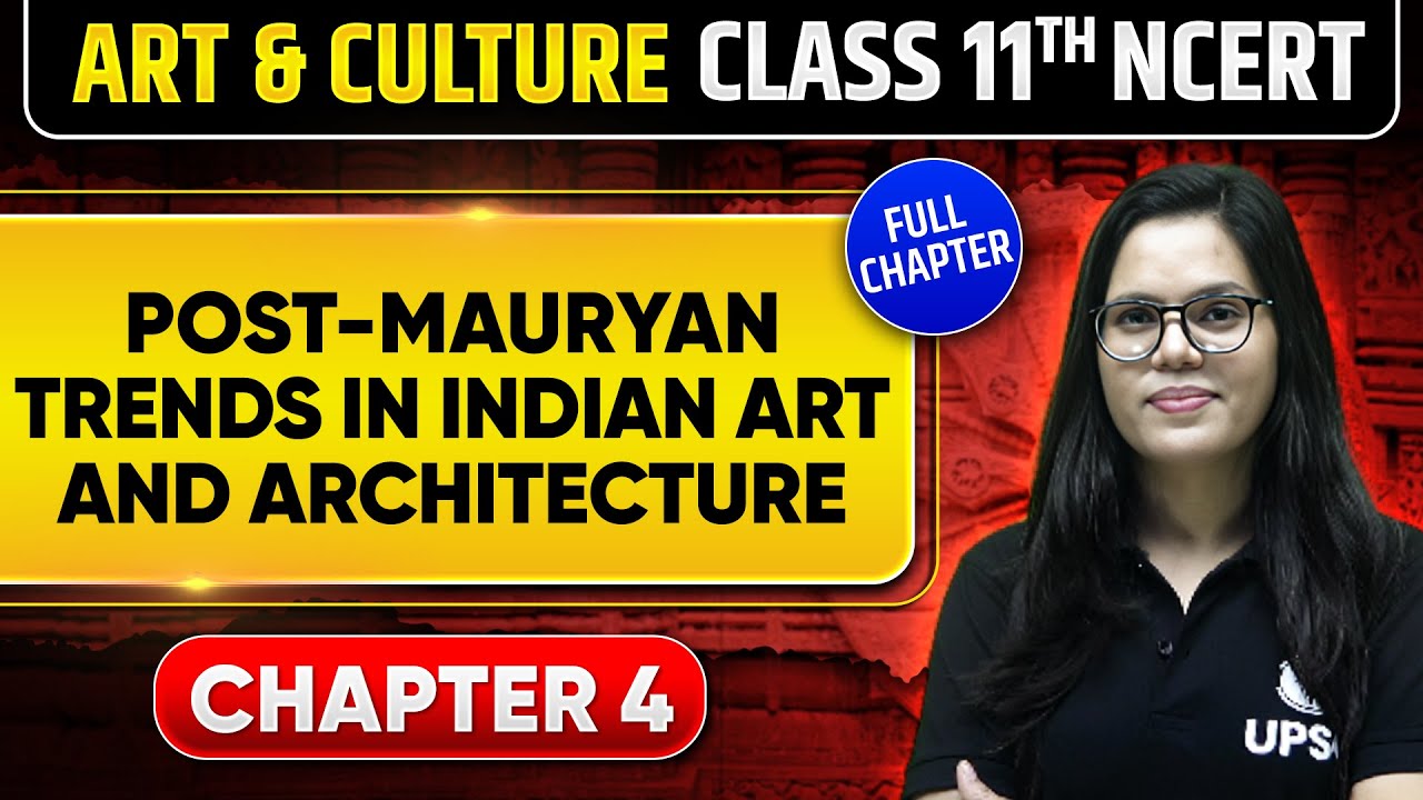Post-Mauryan Trends in Indian Art and Architecture | Class 11th NCERT - Chapter 4 | UPSC Preparation