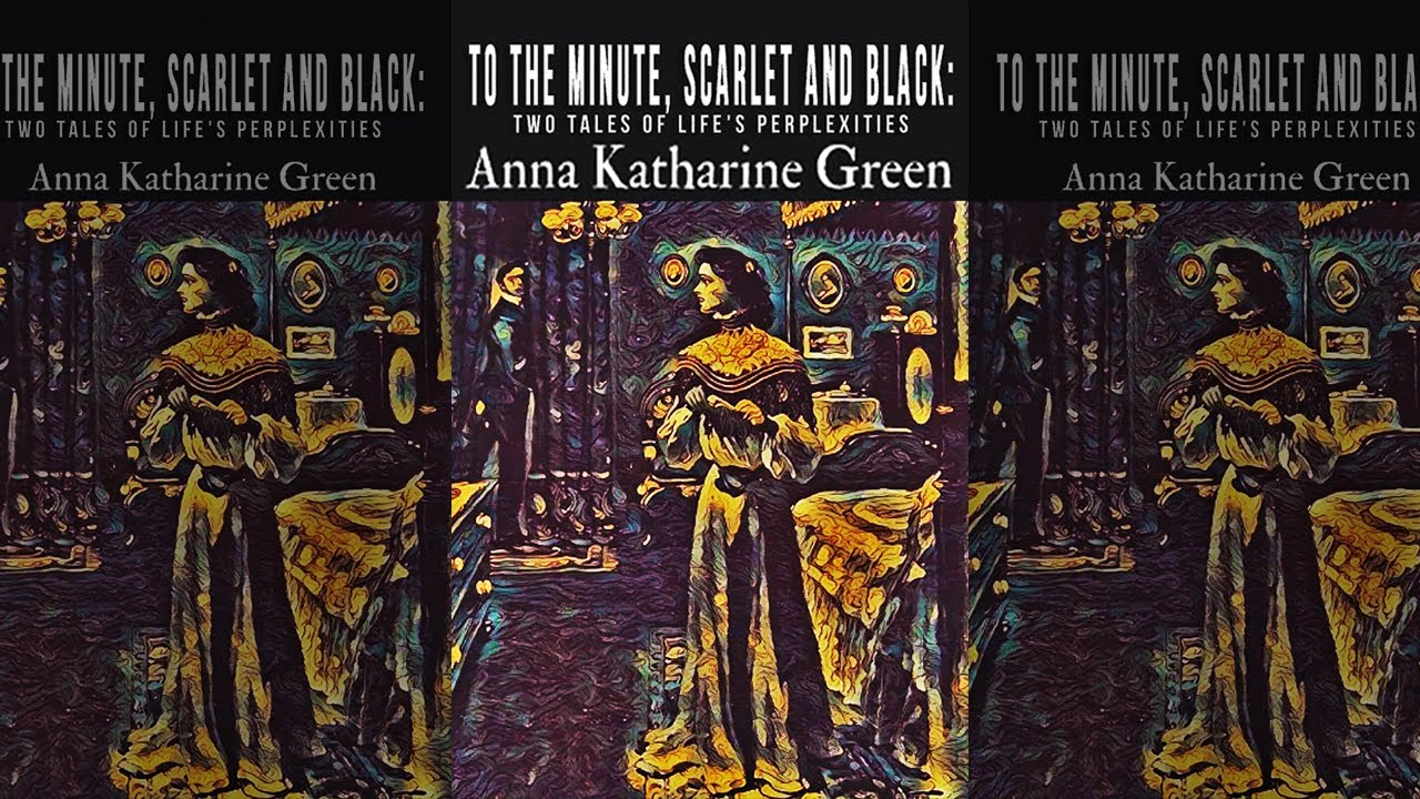 Al Minuto, Escarlata Y Negro : Novela Detectivesca De Misterio (Anna Katharine Green) Audiolibro