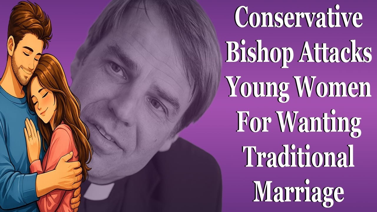 A Supposedly Conservative Bishop Attacks Young Women For Being Trad Wives