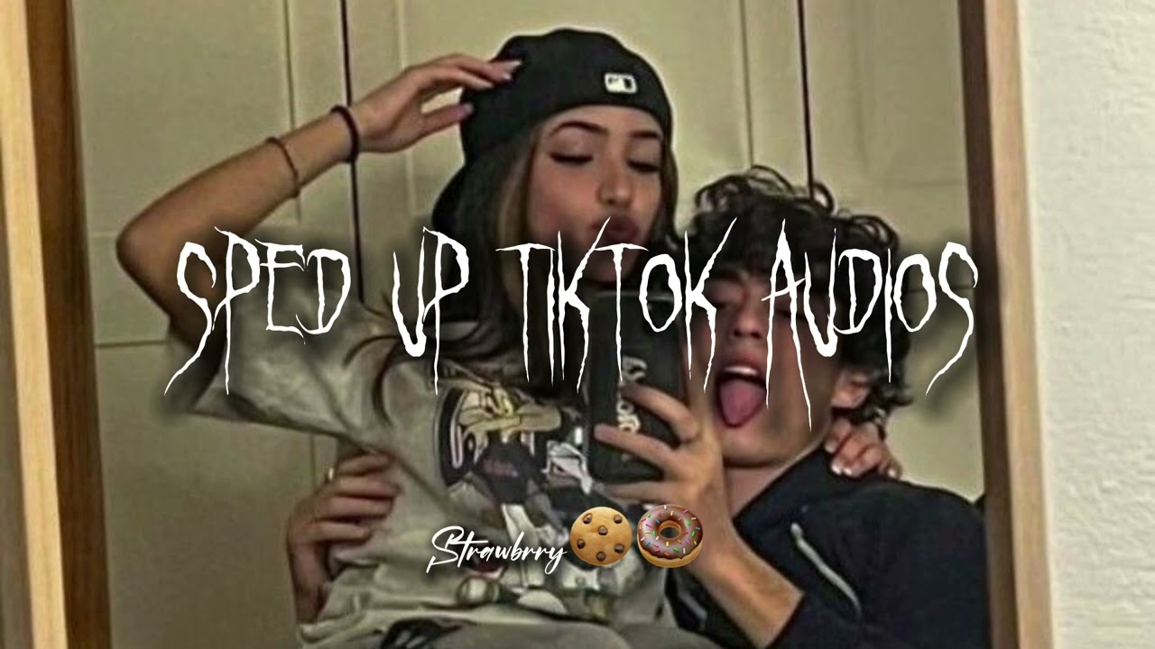 Sped up tiktok audios 🍫🍦