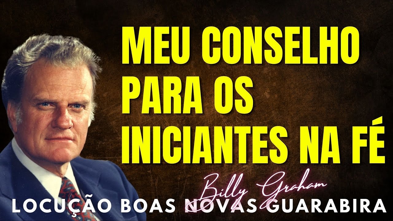 BILLY GRAHAM - CONSELHOS PARA OS INICIANTES NA FÉ. Em Português
