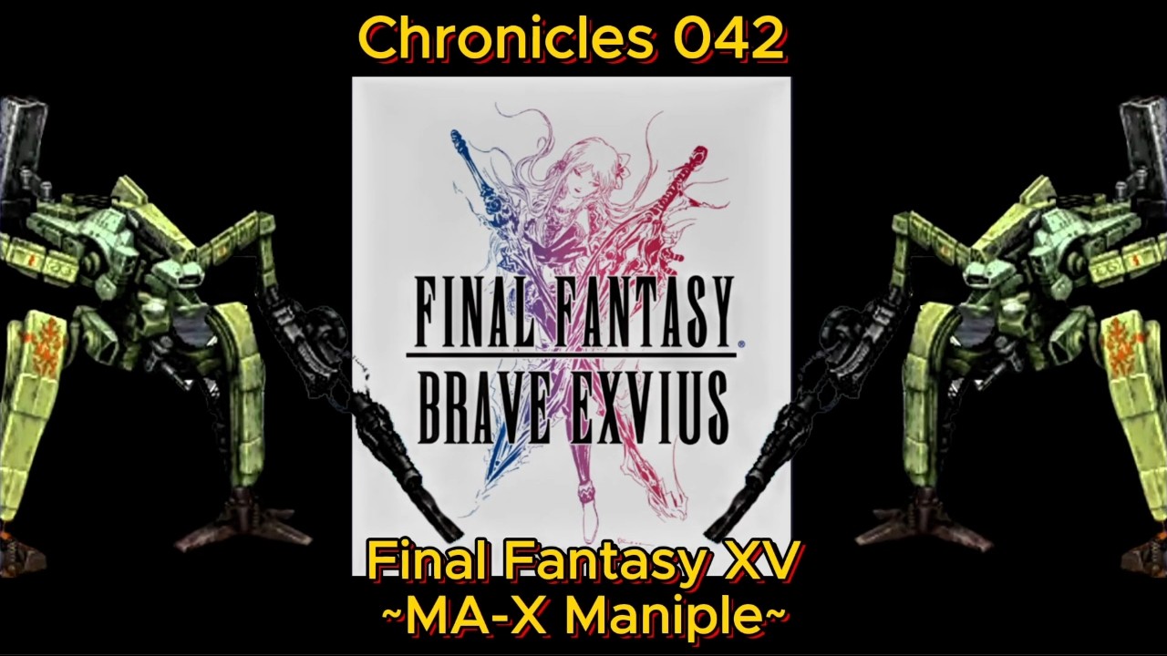 Final Fantasy Brave Exvius Chronicles 042 Final Fantasy XV ~MA X Maniple~