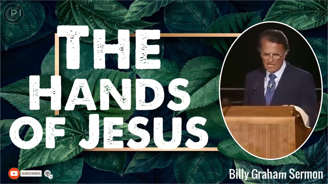 Billy Graham Sermon New - The Hands of Jesus