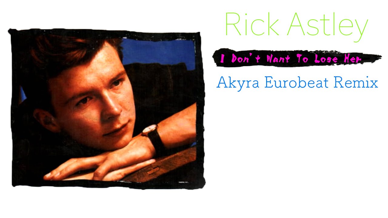 Rick Astley - I Don't Want To Lose Her - Akyra Eurobeat Remix