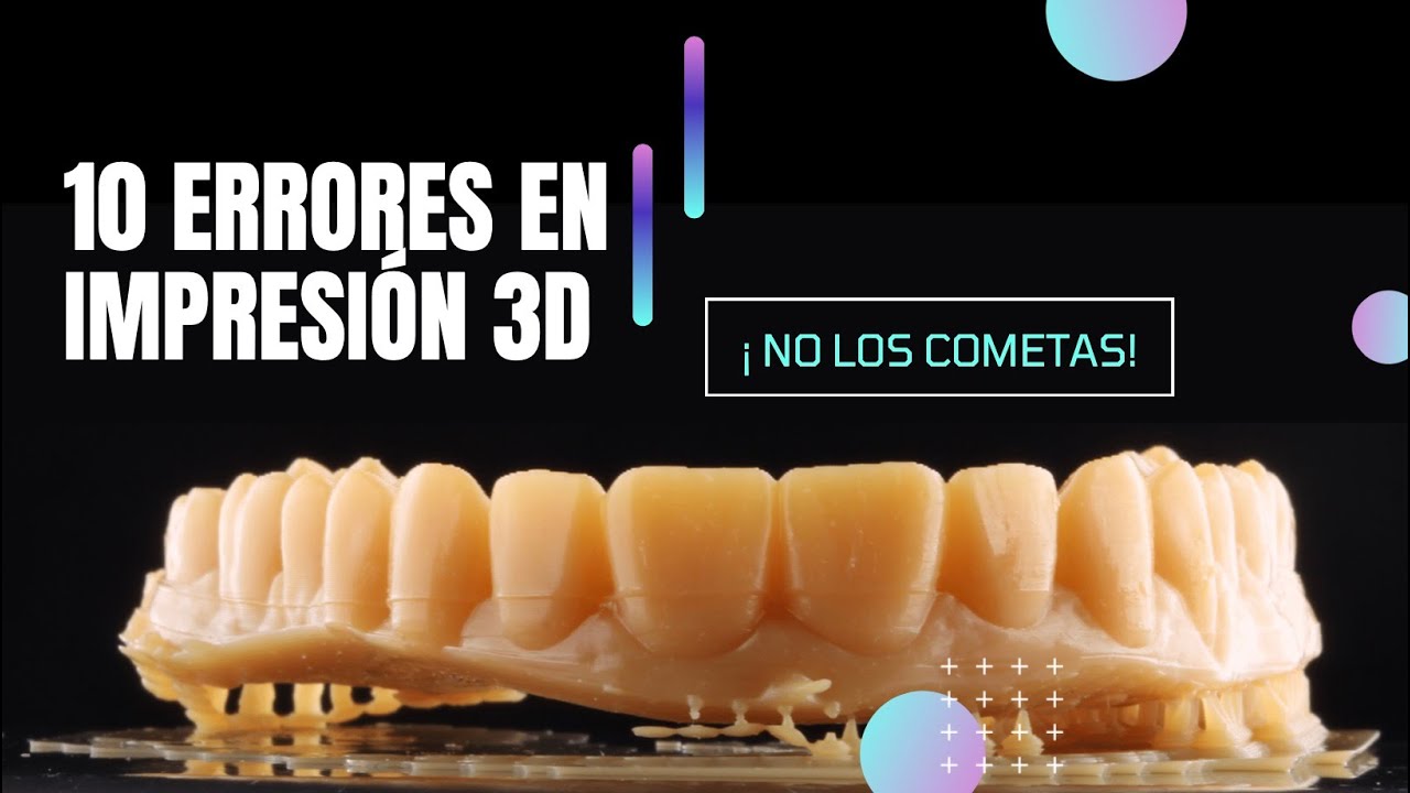 Los 10 ERRORES más comunes en IMPRESIÓN 3D | Odontologia Digital