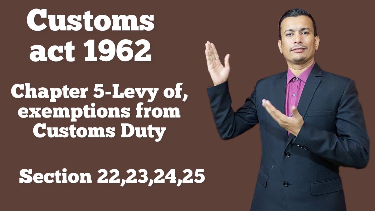 Customs act 1962- Chapter 5- Levy of and exemptions from customs duty Section 22,23,24,25