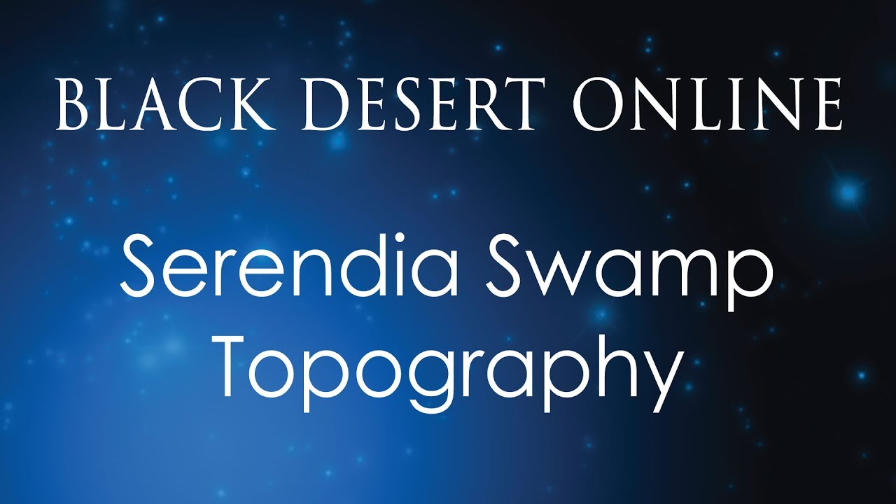 Black Desert Online Knowledge Guide | Topography | Serendia | Serendia Swamp