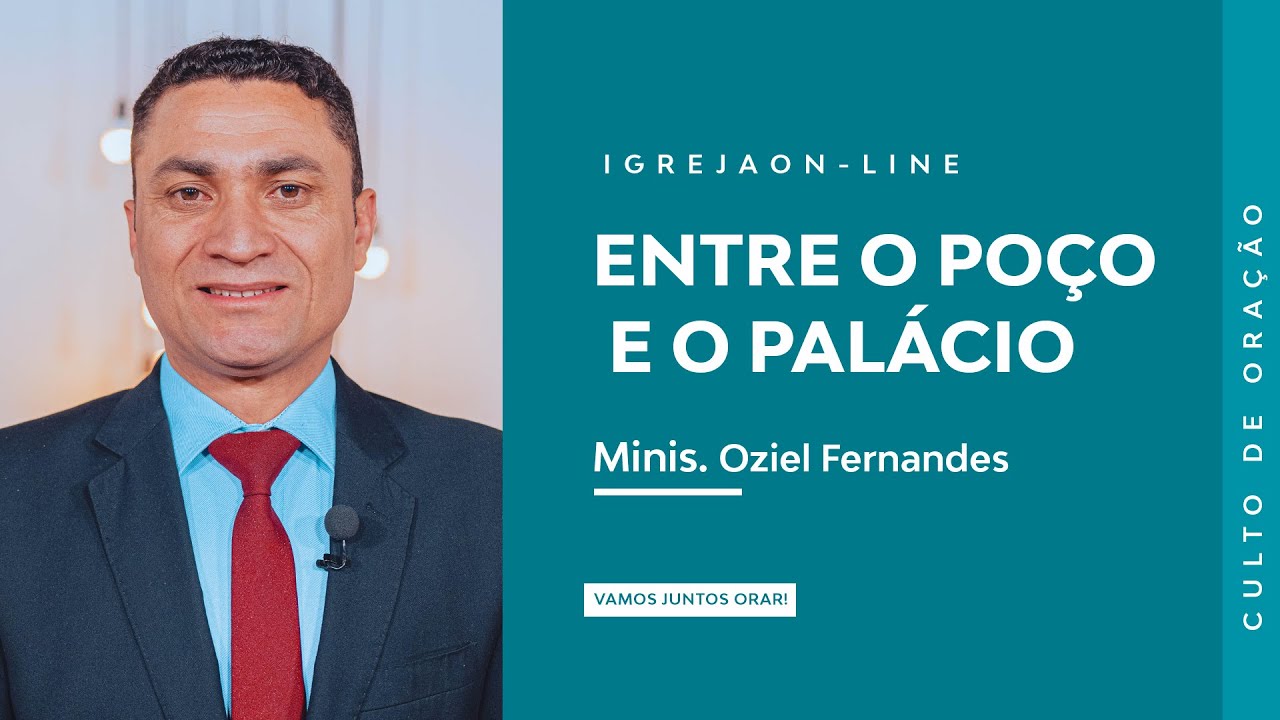 Entre o Po&ccedil;o e o Pal&aacute;cio | por Oziel Fernandes | Culto de Ora&ccedil;&atilde;o