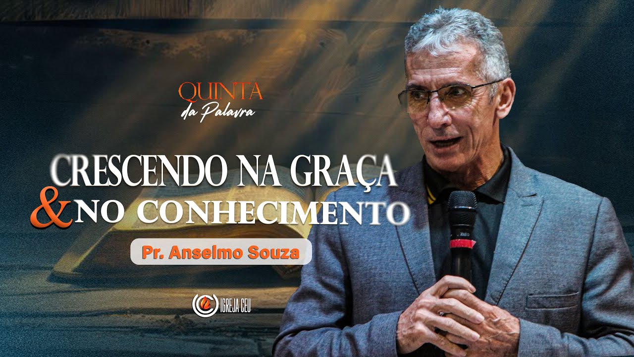 CRESCENDO NA GRAÇA E NO CONHECIMENTO #4 | Pr. Anselmo Souza