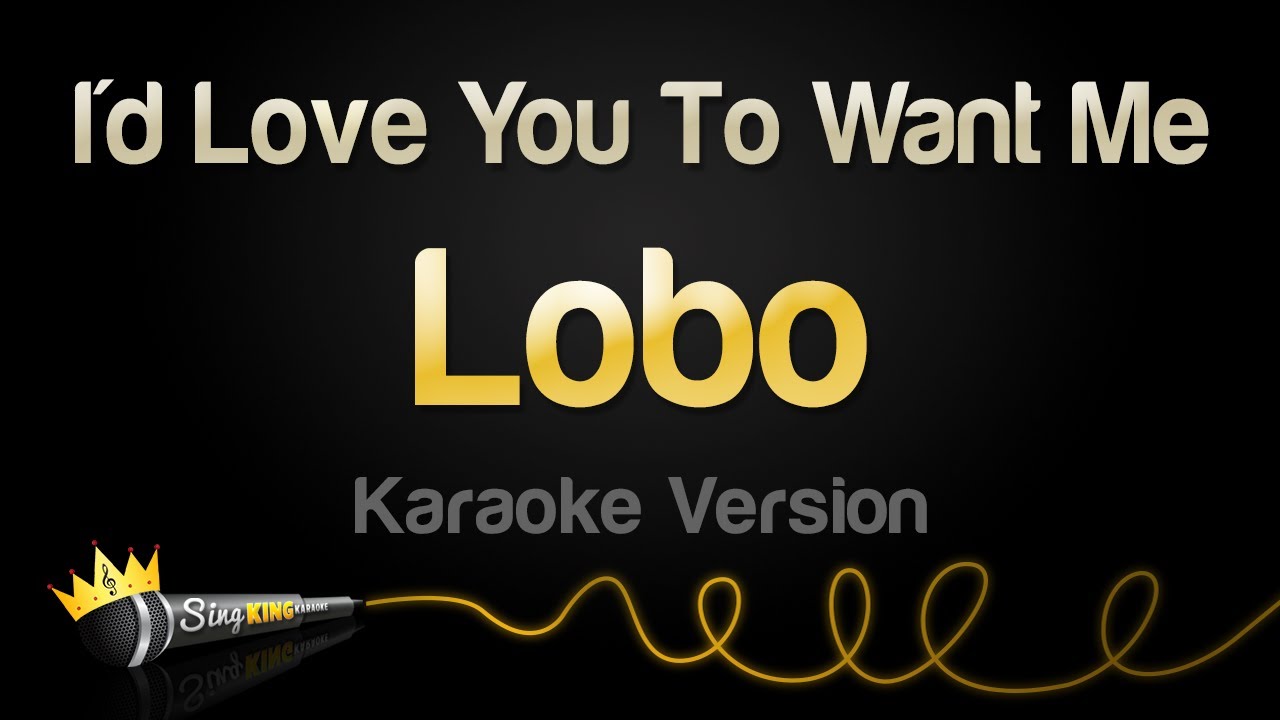 Lobo - I'd Love You To Want Me (Karaoke Version)