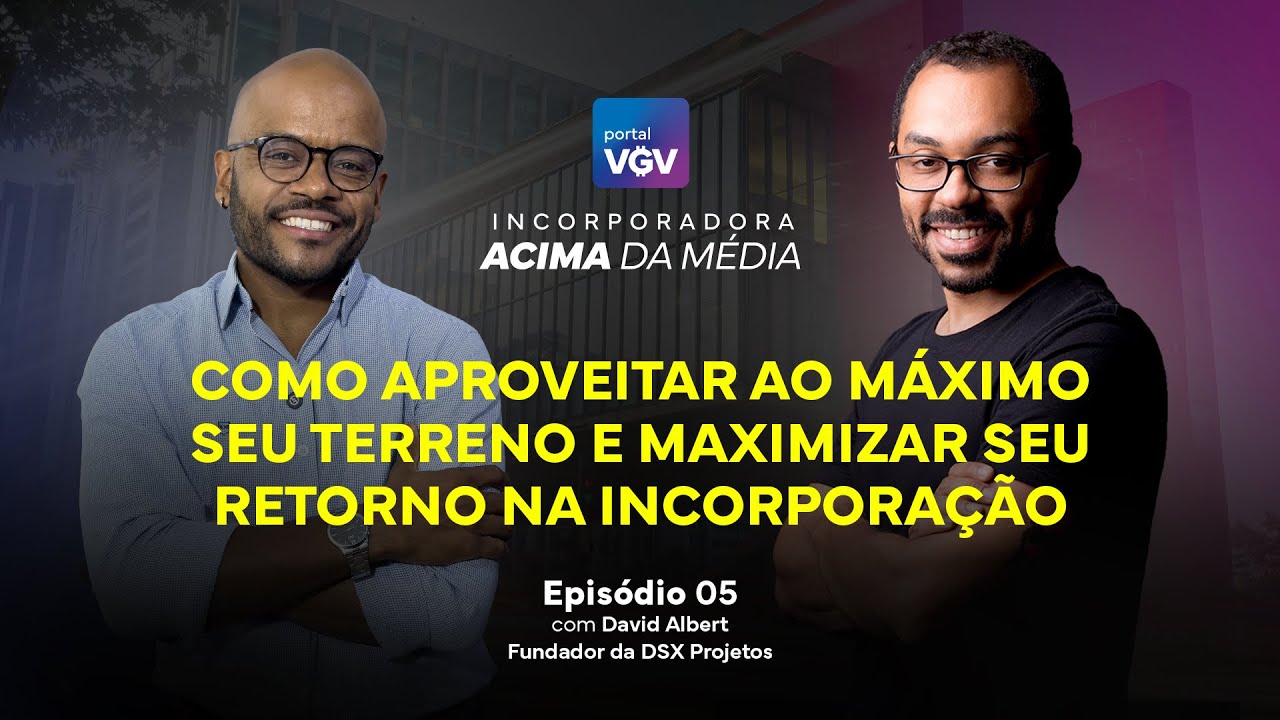 Como aproveitar ao máximo seu terreno e maximizar seu retorno na incorporação | com David Albert