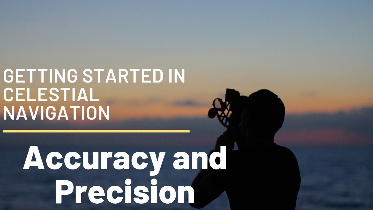 Getting Started in Celestial Navigation (Accuracy and Precision)