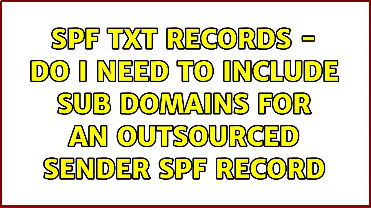 SPF TXT records - do I need to include sub domains for an outsourced sender SPF record