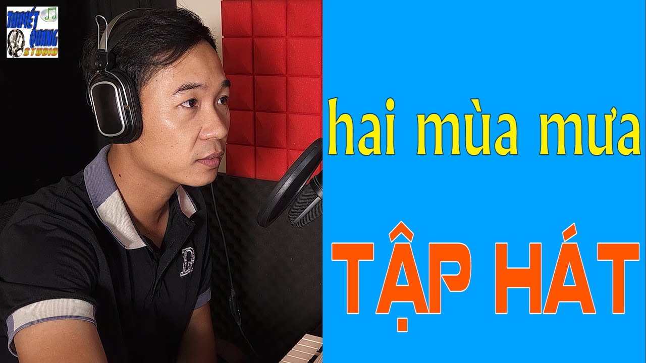 HỌC HÁT HAI MÙA MƯA | THUYẾT QUANG