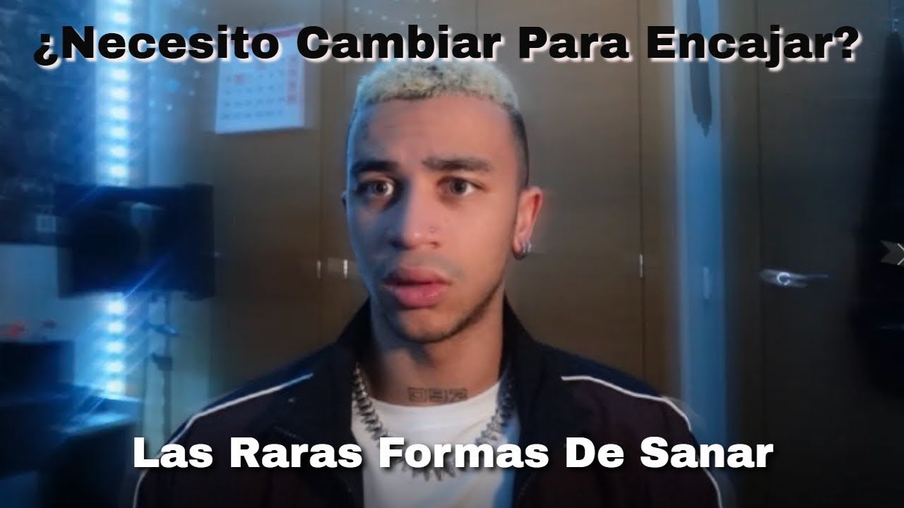 ¿Necesito cambiar para encajar? I Las raras formas de sanar