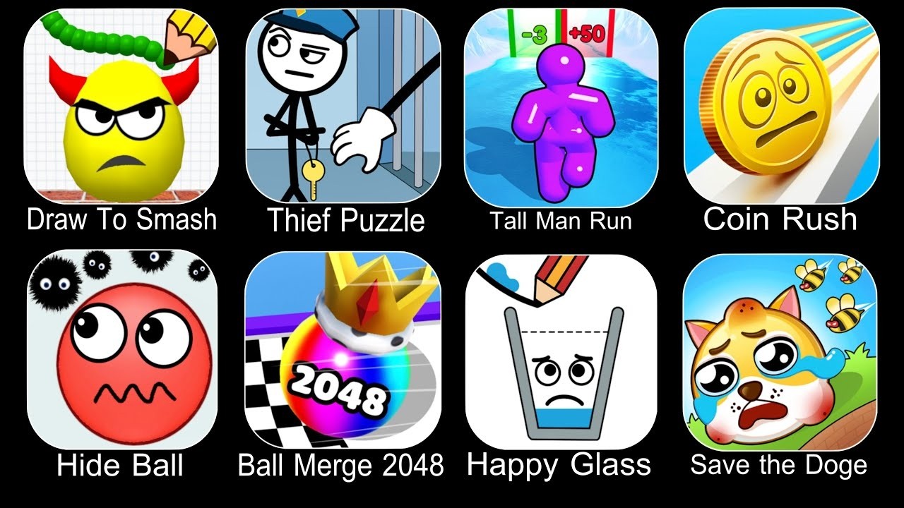 Draw To Smash, Tall Man Run, Theif Puzzle, Coin Rush, Hide Ball, Ball Merge 2048, Save the Doge