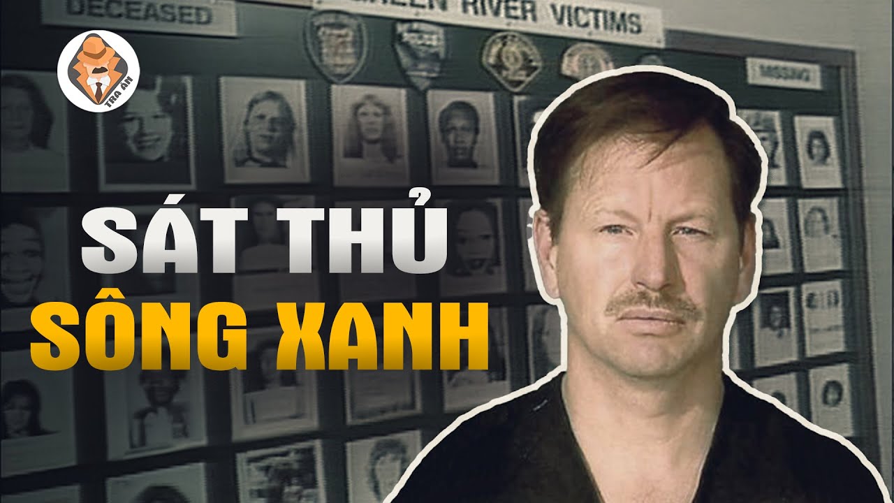 Sát Thủ Sông Xanh - Gây 71 Tội Ác Rúng Động Hoa Kỳ - Gary Leon Ridgway - Tra Án