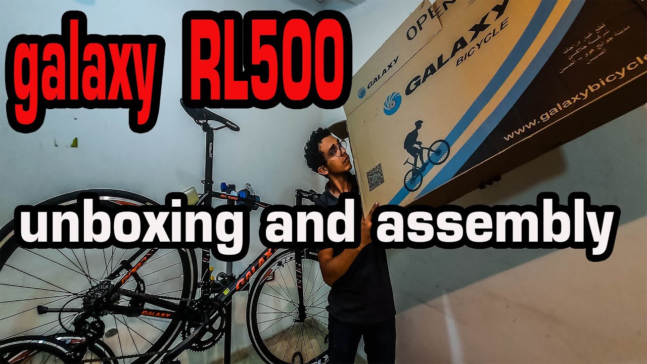 فتح صندوق وتجميع عجلة جلاكسي unboxing and assembly for galaxy RL500