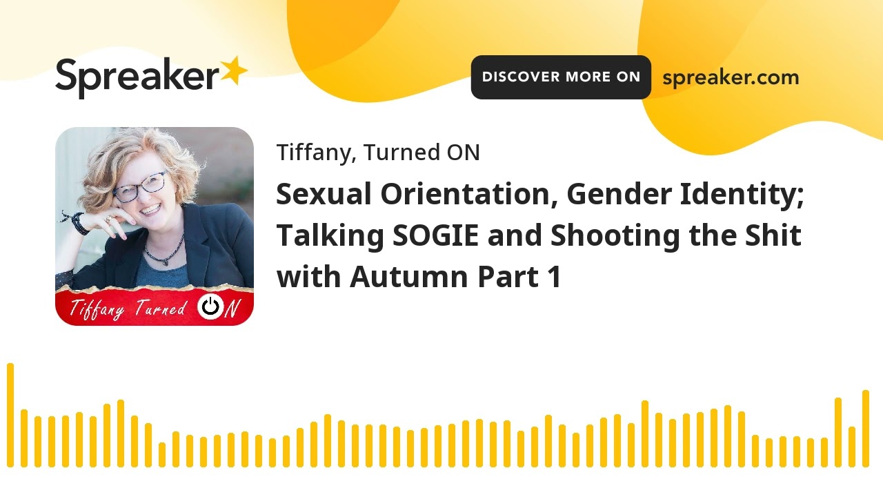 Sexual Orientation, Gender Identity; Talking SOGIE and Shooting the Shit with Autumn Part 1