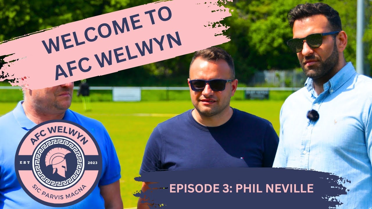 Welcome to AFC Welwyn | Episode 3: Phil Neville