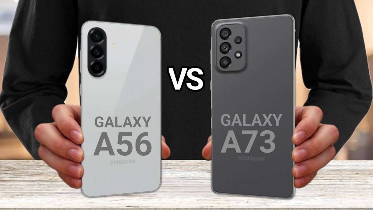 Samsung Galaxy A56 Vs Samsung Galaxy A73