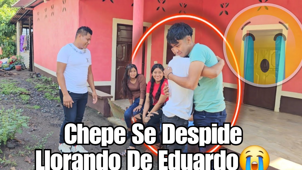 Chepe Asi Le Dice Adiós A Eduardo😭Llorando Se Despide De Todos Sus Cumpañeros😱